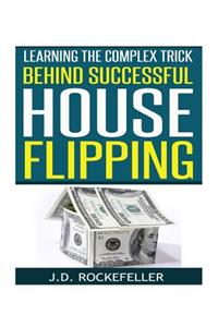 Learning the Complex Trick Behind Successful House Flipping