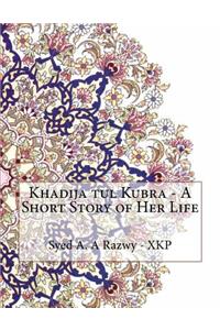 Khadija tul Kubra - A Short Story of Her Life