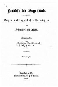 Frankfurter sagenbuch. Sagen und sagenhafte geschichten aus Frankfurt am Main
