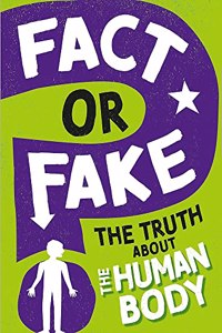 Fact or Fake?: The Truth About the Human Body