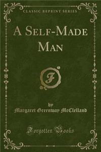 A Self-Made Man (Classic Reprint)