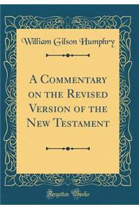 A Commentary on the Revised Version of the New Testament (Classic Reprint)