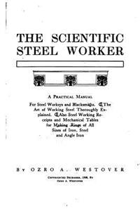 Scientific Steel Worker, A Practical Manual for Steel Workers and Blacksmiths