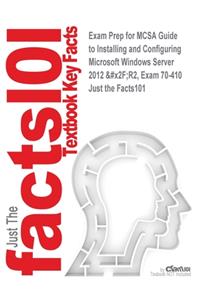 Exam Prep for MCSA Guide to Installing and Configuring Microsoft Windows Server 2012 /R2, Exam 70-410