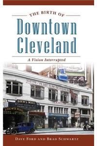 Birth of Downtown Cleveland