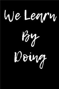 We Learn By Doing