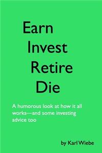 Earn, Invest, Retire, Die