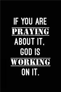 If you are praying about it, God is working on it.