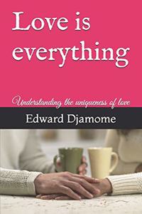 Love is everything