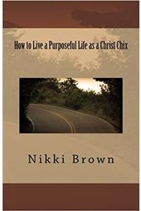 How to Live a Purposeful Life As a Christ Chix