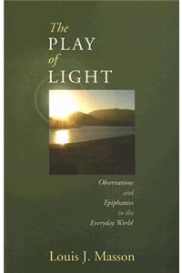 Play of Light: Observations and Epiphanies in the Everyday World
