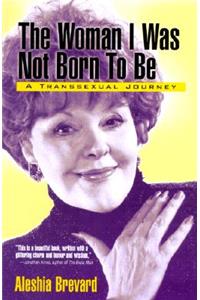 The Woman I Was not Born to Be: a Transsexual Journey