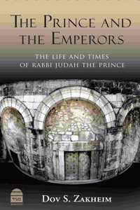Prince and the Emperors: The Life and Times of Rabbi Judah the Prince