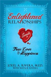 Enlightened Relationships: Secrets to True Love and Happiness