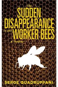 Sudden Disappearance of the Worker Bees