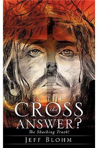 Is the Cross the Answer?