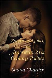 Romeo and Juliet, or American 21st Century Politics