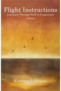 Flight Instructions: A Journey Through Guilt to Forgiveness