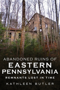 Abandoned Ruins of Eastern Pennsylvania
