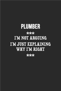 I'm Not Arguing I'm Just Explaining Why I'm Right Plumber Notebook