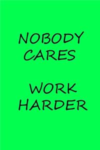 Nobody Cares Work Harder