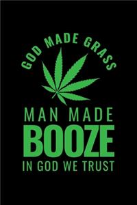 God Made Grass Man Made Booze In God We Trust