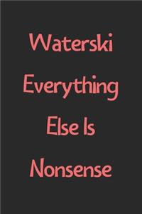 Waterski Everything Else Is Nonsense