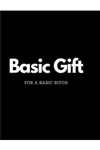 Basic Gift For A Basic Bitch