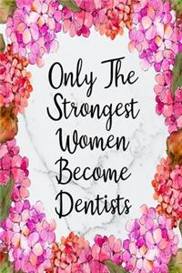 Only The Strongest Women Become Dentists