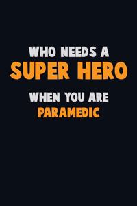 Who Need A SUPER HERO, When You Are Paramedic