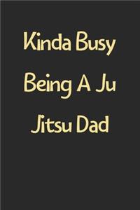 Kinda Busy Being A Ju Jitsu Dad