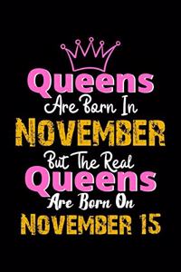 Queens Are Born In November Real Queens Are Born In November 15 Notebook Birthday Funny Gift