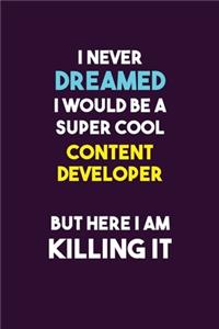 I Never Dreamed I would Be A Super Cool Content Developer But Here I Am Killing It
