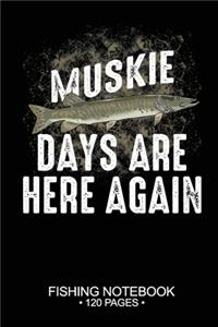 Muskie Days Are Here Again Fishing Notebook 120 Pages