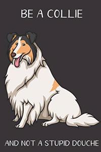 Be A Collie And Not A Stupid Douche