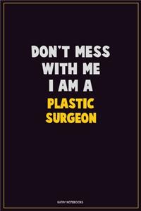 Don't Mess With Me, I Am A Plastic surgeon