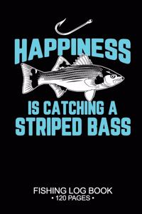 Happiness Is catching A Striped Bass Fishing Log Book 120 Pages