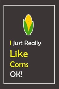 I Just Really Like Corns, OK !