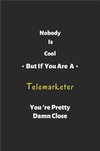 Nobody is cool but if you are a Telemarketer you're pretty damn close