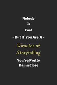Nobody is cool but if you are a Director of Storytelling you're pretty damn close