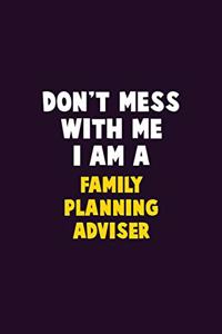 Don't Mess With Me, I Am A Family Planning Adviser