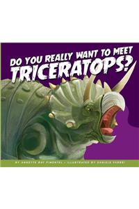 Do You Really Want to Meet Triceratops?