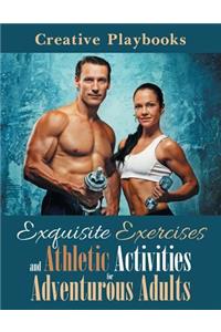 Exquisite Exercises and Athletic Activities for Adventurous Adults