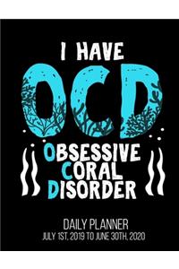 I Have OCD Obsessive Coral Disorder Daily Planner July 1st, 2019 To June 30th, 2020