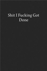 Shit I Fucking Got Done