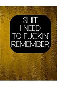 Shit I Need To Fuckin' Remember