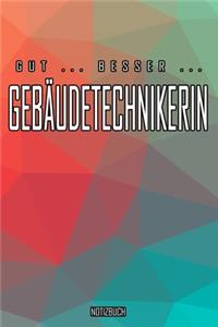 Gut - Besser - Gebäudetechnikerin Notizbuch