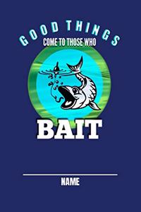 Good Things Come To Those Who Bait Name