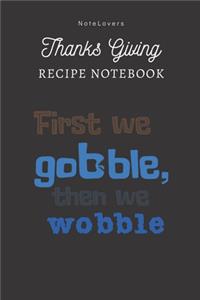 First We Gobble Then We Wobble - Thanksgiving Recipe Notebook