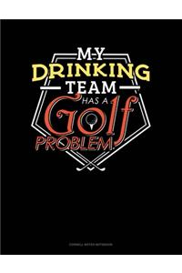My Drinking Team Has A Golf Problem